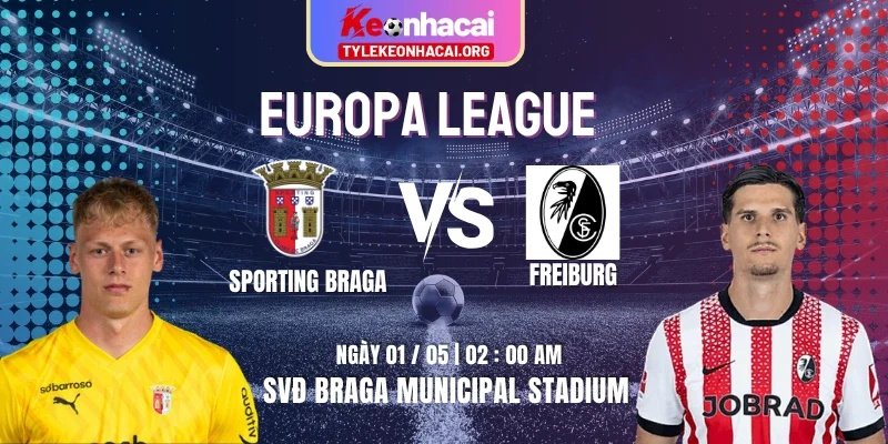 Soi Kèo Sporting Braga Vs Freiburg 02h00 Ngày 01/05 – Bán Kết 1/2 Euro